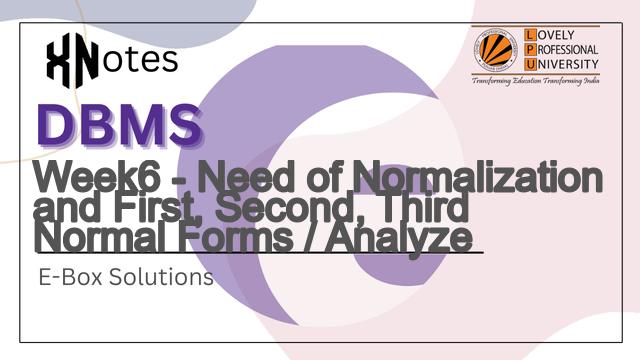 Week6 - Need of Normalization and First, Second, Third Normal Forms / Analyze | E-BOX DBMS